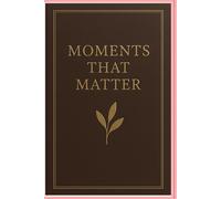 Moments That Matter: A Daily Journal to Capture Life’s Beautiful Reflections