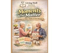 Moments That Matter: Activities for Older Adults in Care Homes: Perfect guide of activities for older adults in care homes and residential settings to promote inclusion