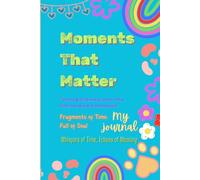 Moments That Matter: Capturing Life's Most Meaningful Reflections, One Page at a Time