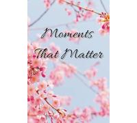 Moments That Matter: Notebook, write your thoughts, your motivations, your day to day