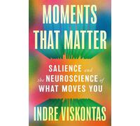 Moments That Matter Salience and the Neuroscience of What Moves You - Indre Viskontas - Flatiron Books - ebook (ePub) - Livre