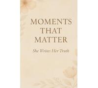 MOMENTS THAT MATTER: She Writes Her Truth