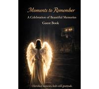 Moments to Remember: A Celebration of Beautiful Memories Guest Book: A Space for Messages, Memories, and Meaningful Notes