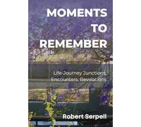 Moments to Remember: Life-Journey Junctions, Encounters, Revelations