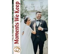 Moments We Keep: A Cherished Companion for Capturing Memories, Managing Details, and Celebrating Love on Your Special Day