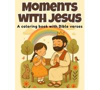 Moments with Jesus: A Bible Verse Coloring Book for Kids (Ages 4-10)