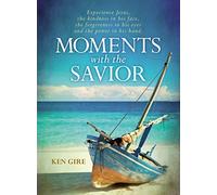 Moments with the Savior: Experience Jesus, The Kindness in His Face, the Forgiveness in His Eyes, and the Power in His Hand (A Devotional Life of Christ) - The Perfect Christian Gift