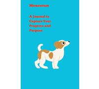 Momentum: A 120 Pages Journal to Capture Your Progress and Purpose: A Mindful Companion for Embracing Change and Building Confidence