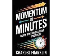 MOMENTUM IN MINUTES: Quick Wins for Lasting Progress