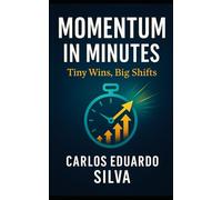 MOMENTUM IN MINUTES: Tiny Wins, Big Shifts