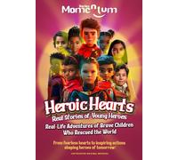 Momentum Series: Heroic Hearts: Real Stories Of Young Heroes, From Fearless Hearts To Inspiring Actions Shaping Heroes Of Tomorrow!: Real-Life ... Momentum In The World Of Young Pioneers)