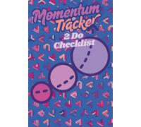 Momentum Tracker To Do Checklist: Daily Journal, Mental Health tracker, Productivity Notebook, Daily Organizer: Habit Tracker, Self Care Planner, Motivation Log, Time Management Workbook