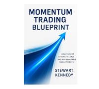 Momentum Trading Blueprint: How to Spot Strength Early and Ride Profitable Market Moves