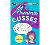 Momma Cusses: A Field Guide to Responsive Parenting & Trying Not to Be the Reason Your Kid Needs Therapy