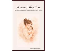 Momma, I Hear You: Practical Answers and Reassurance for New Moms