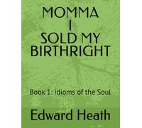 MOMMA I SOLD MY BIRTHRIGHT: Book 1: Idioms of the Soul