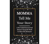 Momma Tell Me Your Story: A Mother's Guided Memory Keepsake: A Journal for Momma to Document Her Life, Love, and Stories for Her Child.