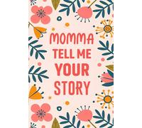 Momma Tell Me Your Story: Record your love, life lessons & family traditions for your children.