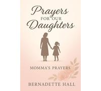 Momma's Prayers: Prayers for our Daughters: Covering our girls from head to toe with God's promises