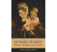 Mommie Dearest: Moon, Mother and Child
