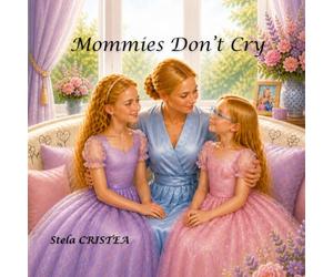 Mommies Don’t Cry: A gentle story about love, truth, and little brave hearts - Elegant Edition