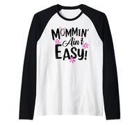 Mommin' Ain't Easy Funny Mom Busy Life Saying Cute Floral Manche Raglan