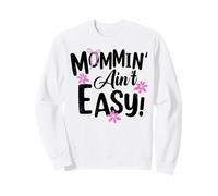 Mommin' Ain't Easy Funny Mom Busy Life Saying Cute Floral Sweatshirt