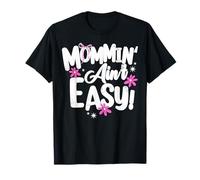 Mommin Aint Easy Funny Mom Busy Life Saying Cute Floral T-Shirt