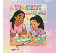 Mommy and Me: A Simple and Easy Coloring Books For Kids and Teens and adults with flowers, brids, mommy and daughter.