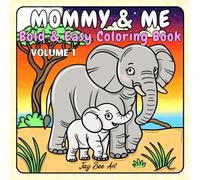 Mommy and Me: Coloring Book for Adults, Teens and Kids. Bold and Easy designs for Relaxation with 40 Different Mommy's and Their Adorable Babies (Bold and Easy Coloring) Vol. 1