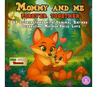 Mommy and Me Forever Together: 25 Illustrations with Original Rhymes Celebrating Mother-Child Love