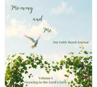 Mommy and Me Our Faith-Based Journal: Volume I Growing in the Lord's Love
