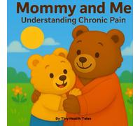 Mommy and Me: Understanding Chronic Pain: Kids Book About Chronic Pain