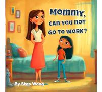 Mommy, can you NOT go to WORK?: Written by a counselor supporting children through separation anxiety with love, play, and connection