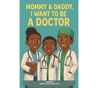 Mommy & Daddy, I Want to Be a Doctor