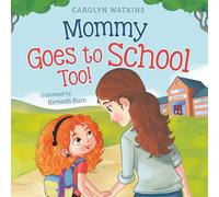 Mommy Goes to School Too: A Children's Story About Love, Change, and a Parent Returning to School