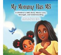 Mommy Has MS: A Children's ABC Story About Love, Strength and Understanding