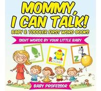 Mommy, I Can Talk! Sight Words By Your Little Baby. - Baby & Toddler First Word Books