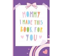 Mommy, I Made This Book For You: A Keepsake Fill-In Gift Journal from Kids for Their Mother - Includes Reasons Why I Love You, Fun Coupons & More