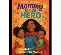 Mommy Is Our Hero: Coloring Book By: Kymberlee Waples