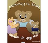 Mommy Is Sick. What Do You Do?