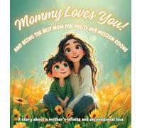 Mommy Loves You! And Being the Best Mom for You is Her Mission Divine: A story about a mother's infinite and unconditional love