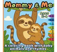 Mommy & Me Animal Coloring Book for Toddlers Ages 2-4: 40 Pages of Cute Baby Animals, Fun Rhymes, and Big Shapes - Perfect for Tiny Hands and Mess-Free Coloring