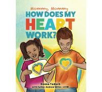 Mommy, Mommy How Does My Heart Work?