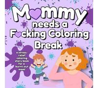 Mommy Needs A F*cking Coloring Break: A Stress-Relief Coloring Story Book for a Burnt-Out Mom! (Cancelled Children's Book for Adults)