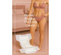 Mommy’s Revenge: The Little Cheater: A Dark ABDL MDLB Femdom Romance of Diaper Punishment, Regression, and Total Obedience