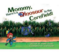 Mommy, There's A Dinosaur In The Cornfield!