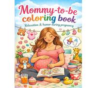 Mommy to be coloring book: Relaxation & humor during pregnancy