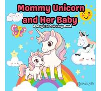 Mommy Unicorn and Her Baby - An Enchanted Coloring Book: Magical scenes of love, care and fun!