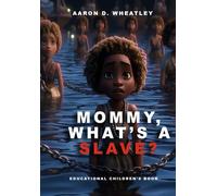 Mommy, What's A Slave?: 1 (Trailblazers Of Freedom: Stories Of Courage And Hope - African American History)